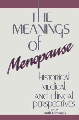 The Meanings of Menopause: Historical, Medical, and Cultural Perspectives