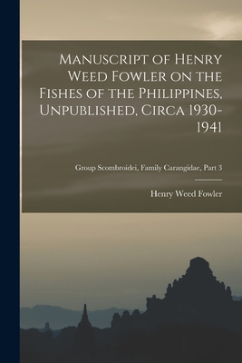 Manuscript of Henry Weed Fowler on the Fishes of the Philippines, Unpublished, Circa 1930-1941; Group Scombroidei, Family Carangidae, part 3