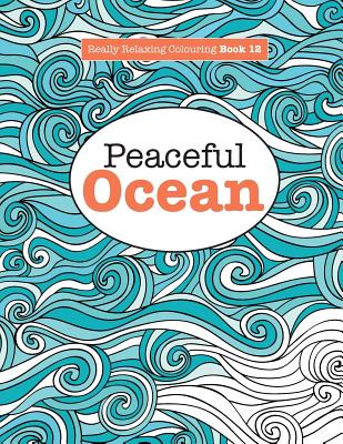 Really Relaxing Colouring Book 12: Peaceful OCEAN