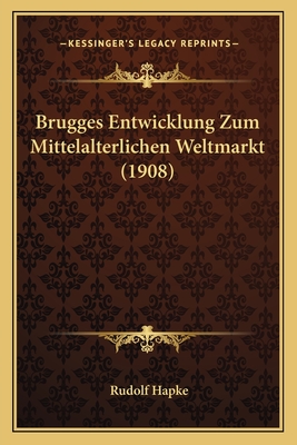 Brugges Entwicklung Zum Mittelalterlichen Weltmarkt (1908)