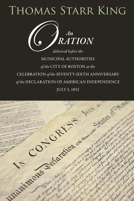 An Oration Delivered Before the Municipal Authorities of the City of Boston: At the Celebration of the 76th Anniversary of the Declaration of Independ