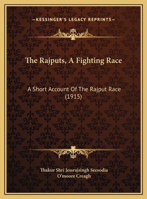 The Rajputs, A Fighting Race: A Short Account Of The Rajput Race (1915)