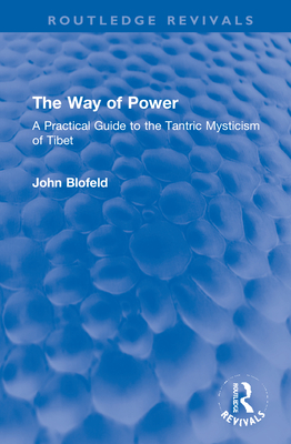 The Way of Power: A Practical Guide to the Tantric Mysticism of Tibet