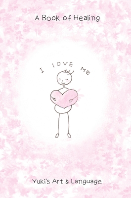 I Love Me: A Book of Healing