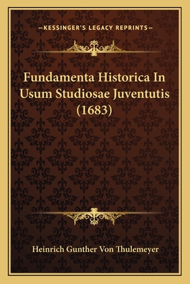 Fundamenta Historica In Usum Studiosae Juventutis (1683)