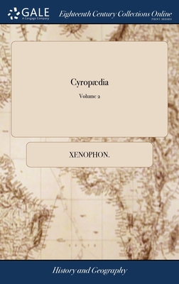 Cyropædia: Or, the Institution of Cyrus. By Xenophon. Translated From the Greek by ... Maurice Ashley, Esq; to Which is Prefixed,