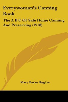 Everywoman's Canning Book: The A B C of Safe Home Canning and Preserving (1918)