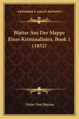 Blatter Aus Der Mappe Eines Kriminalisten, Book 1 (1852)
