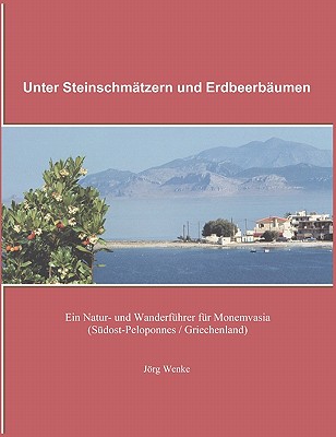Unter Steinschmätzern und Erdbeerbäumen: Ein Natur- und Wanderführer für Monemvasia (Südost-Peloponnes / Griechenland)