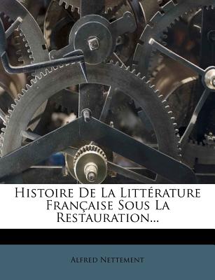 Histoire De La Littérature Française Sous La Restauration...