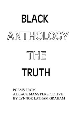 Black Anthology: The Truth: Poems from a Black Mans Perspective
