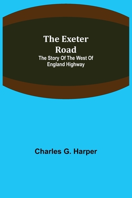 The Exeter Road: the story of the west of England highway