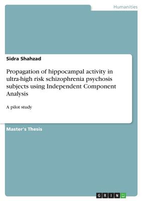 Propagation of hippocampal activity in ultra-high risk schizophrenia psychosis subjects using Independent Component Analysis: A pilot study