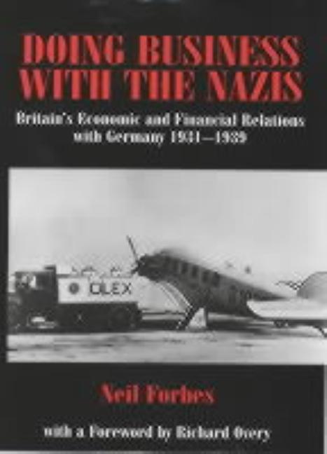 Doing Business with the Nazis: Britain's Economic and Financial Relations with Germany 1931-39