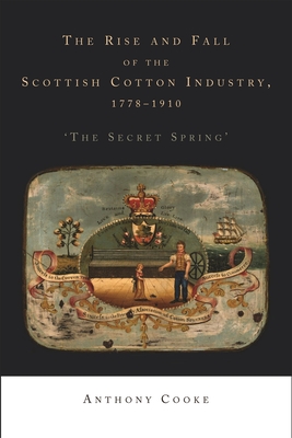 The Rise and Fall of the Scottish Cotton Industry, 1778-1914: 'The Secret Spring'