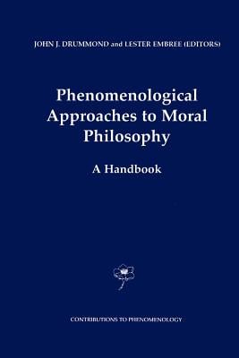 Phenomenological Approaches to Moral Philosophy: A Handbook