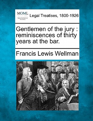 Gentlemen of the jury: reminiscences of thirty years at the bar.