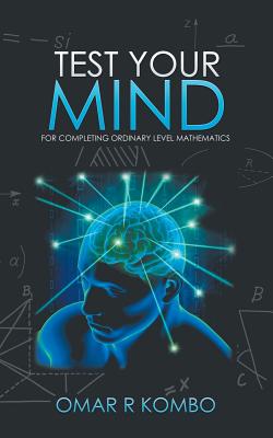 Test Your Mind: For Completing Ordinary Level Mathematics
