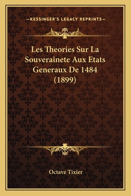 Les Theories Sur La Souverainete Aux Etats Generaux De 1484 (1899)