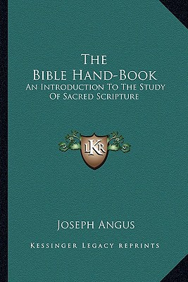 The Bible Hand-Book: An Introduction To The Study Of Sacred Scripture
