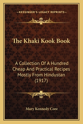 The Khaki Kook Book: A Collection Of A Hundred Cheap And Practical Recipes Mostly From Hindustan (1917)