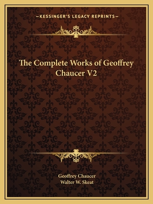 The Complete Works of Geoffrey Chaucer V2