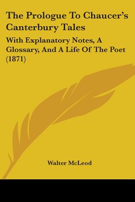 The Prologue To Chaucer's Canterbury Tales: With Explanatory Notes, A Glossary, And A Life Of The Poet (1871)