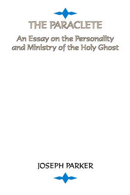 Paraclete: An Essay on the Personality and Ministry of the Holy Ghost
