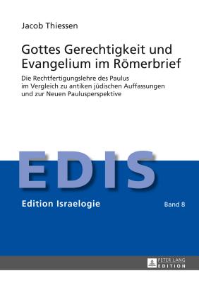 Gottes Gerechtigkeit und Evangelium im Roemerbrief: Die Rechtfertigungslehre des Paulus im Vergleich zu antiken juedischen Auffassungen und zur Neuen