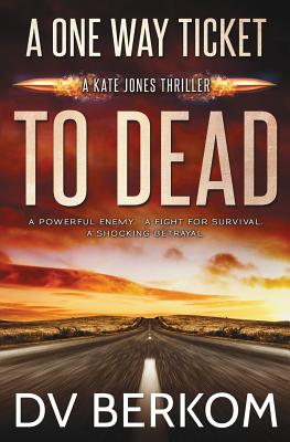 A One Way Ticket to Dead: Kate Jones Thriller