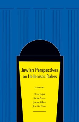Jewish Perspectives on Hellenistic Rulers: Volume 50