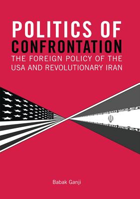 Politics of Confrontation: The Foreign Policy of the USA and Revolutionary Iran