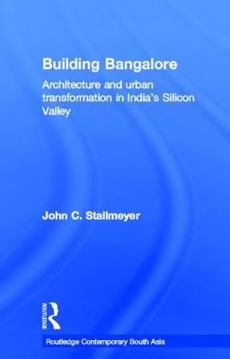 Building Bangalore: Architecture and urban transformation in India's Silicon Valley