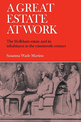 A Great Estate at Work: The Holkham Estate and Its Inhabitants in the Nineteenth Century