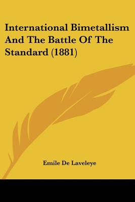 International Bimetallism And The Battle Of The Standard (1881)