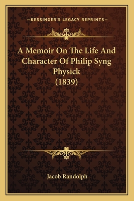 A Memoir On The Life And Character Of Philip Syng Physick (1839)