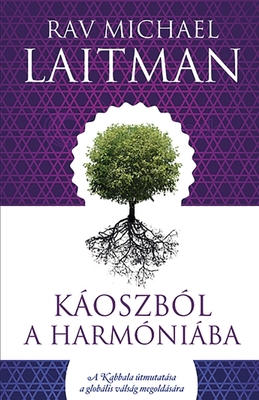 Káoszból a Harmóniába: A Kabbala útmutatása a globális válság megoldására