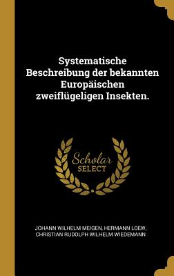 Systematische Beschreibung der bekannten Europäischen zweiflügeligen Insekten.