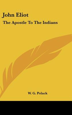 John Eliot: The Apostle To The Indians