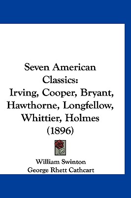 Seven American Classics: Irving, Cooper, Bryant, Hawthorne, Longfellow, Whittier, Holmes (1896)