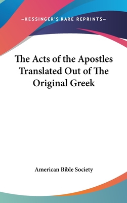 The Acts of the Apostles Translated Out of The Original Greek