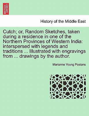 Cutch; or, Random Sketches, taken during a residence in one of the Northern Provinces of Western India: interspersed with legends and traditions ... I