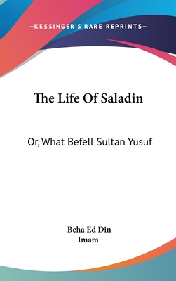 The Life Of Saladin: Or, What Befell Sultan Yusuf