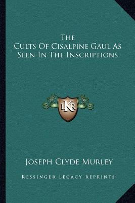 The Cults Of Cisalpine Gaul As Seen In The Inscriptions