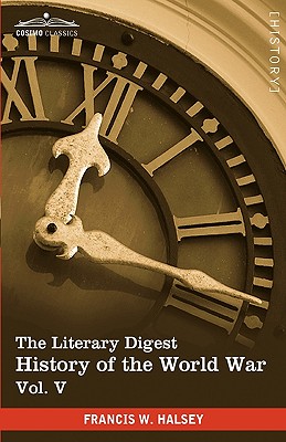 The Literary Digest History of the World War, Vol. V (in Ten Volumes, Illustrated): Compiled from Original and Contemporary Sources: American, British
