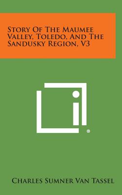 Story of the Maumee Valley, Toledo, and the Sandusky Region, V3