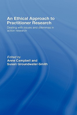 An Ethical Approach to Practitioner Research: Dealing with Issues and Dilemmas in Action Research