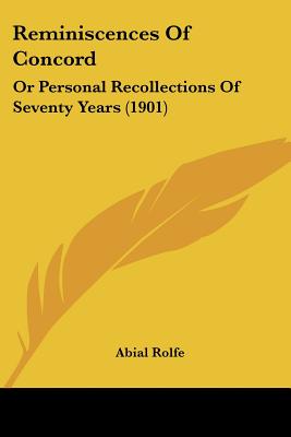 Reminiscences Of Concord: Or Personal Recollections Of Seventy Years (1901)