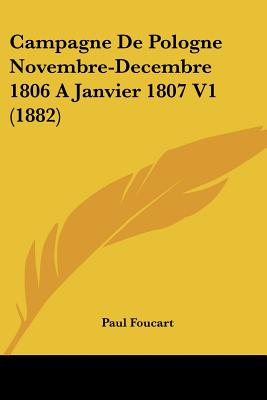Campagne De Pologne Novembre-Decembre 1806 A Janvier 1807 V1 (1882)