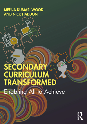 Secondary Curriculum Transformed: Enabling All to Achieve